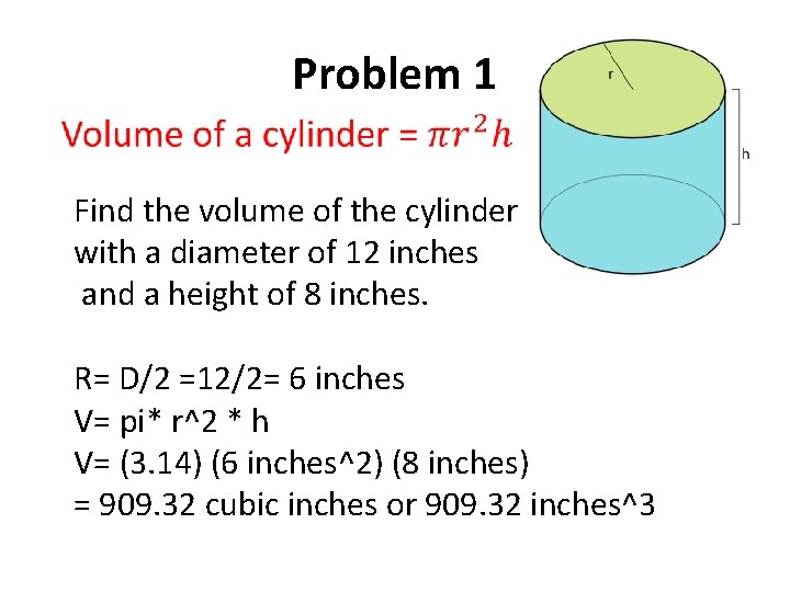 Problem 1 Find the volume of the cylinder with a diameter of 12 inches