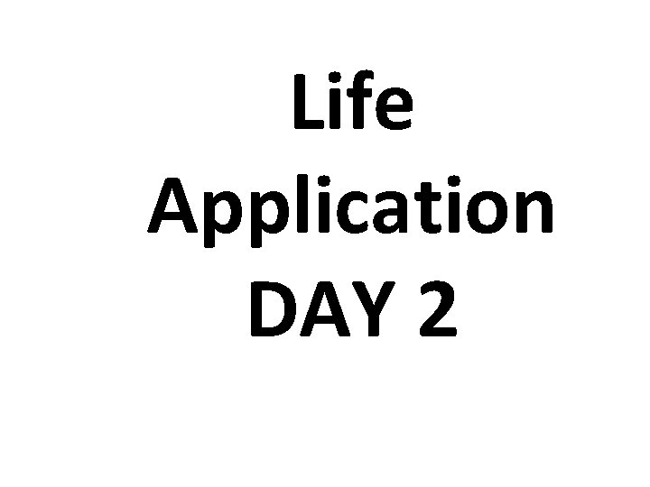 Life Application DAY 2 