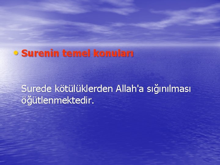  • Surenin temel konuları Surede kötülüklerden Allah'a sığınılması öğütlenmektedir. 