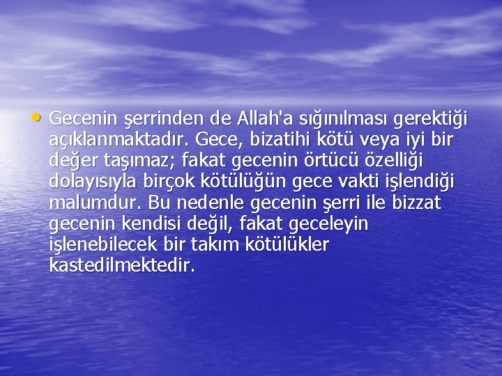  • Gecenin şerrinden de Allah'a sığınılması gerektiği açıklanmaktadır. Gece, bizatihi kötü veya iyi