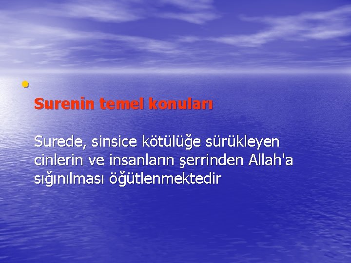  • Surenin temel konuları Surede, sinsice kötülüğe sürükleyen cinlerin ve insanların şerrinden Allah'a