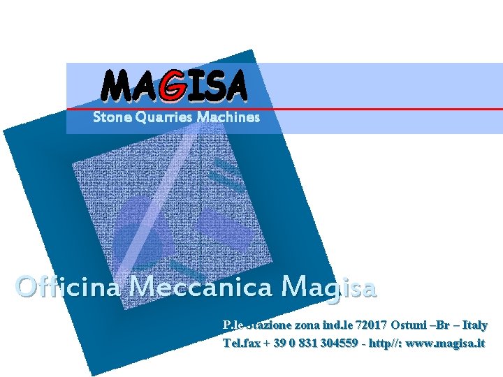 Stone Quarries Machines Officina Meccanica Magisa P. le Stazione zona ind. le 72017 Ostuni