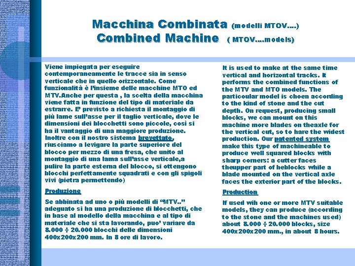 Macchina Combinata (modelli MTOV…. ) Combined Machine ( MTOV…. models) Viene impiegata per eseguire