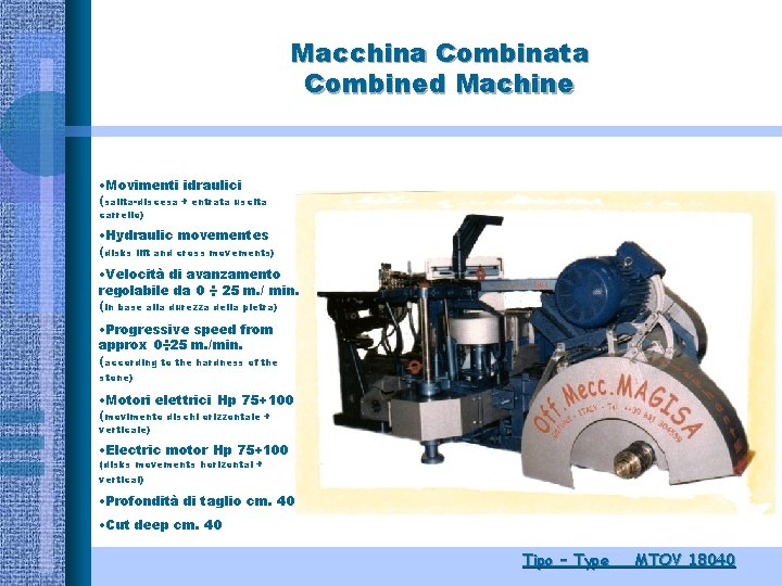 Macchina Combinata Combined Machine • Movimenti idraulici (salita-discesa + entrata uscita carrello) • Hydraulic