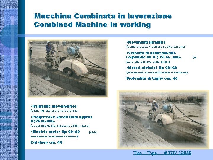 Macchina Combinata in lavorazione Combined Machine in working • Movimenti idraulici (salita-discesa + entrata