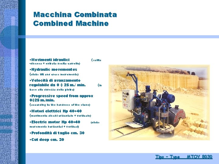 Macchina Combinata Combined Machine • Movimenti idraulici (salita -discesa + entrata uscita carrello) •