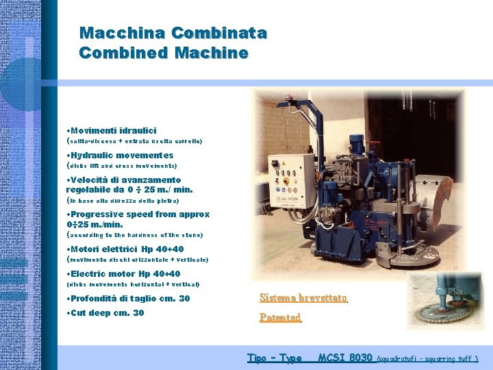 Macchina Combinata Combined Machine • Movimenti idraulici (salita-discesa + entrata uscita carrello) • Hydraulic