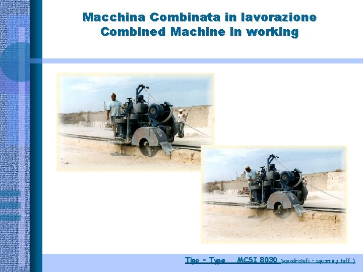 Macchina Combinata in lavorazione Combined Machine in working Tipo – Type MCSI 8030 (squadratufi