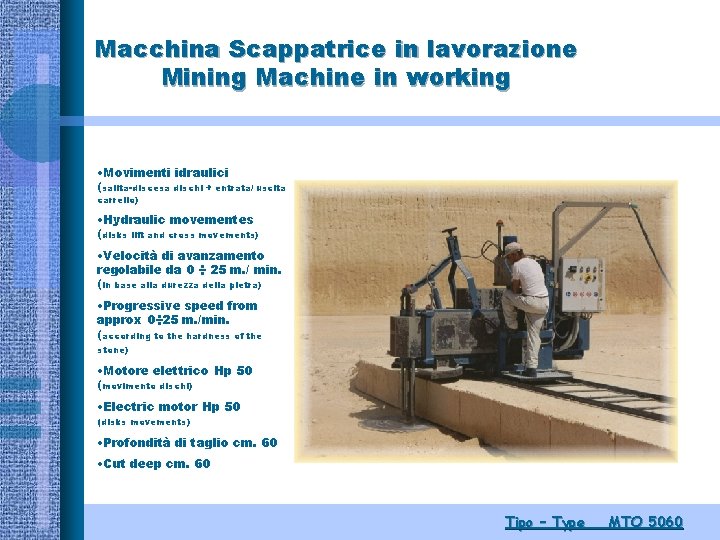 Macchina Scappatrice in lavorazione Mining Machine in working • Movimenti idraulici (salita-discesa dischi +