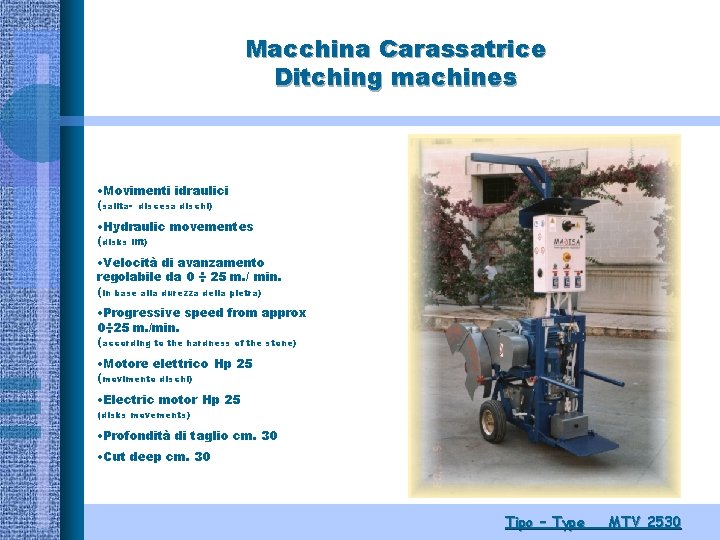 Macchina Carassatrice Ditching machines • Movimenti idraulici (salita- discesa dischi) • Hydraulic movementes (disks