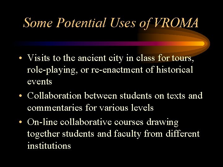 Some Potential Uses of VROMA • Visits to the ancient city in class for