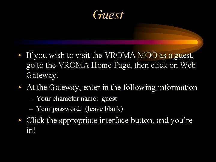 Guest • If you wish to visit the VROMA MOO as a guest, go