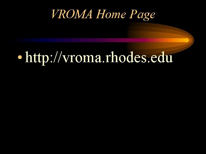 VROMA Home Page • http: //vroma. rhodes. edu 