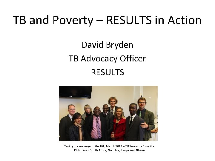 TB and Poverty – RESULTS in Action David Bryden TB Advocacy Officer RESULTS Taking