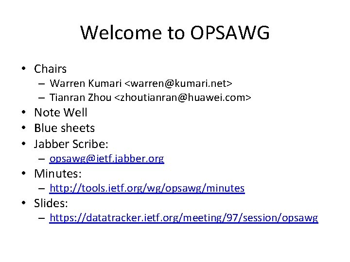 Welcome to OPSAWG • Chairs – Warren Kumari <warren@kumari. net> – Tianran Zhou <zhoutianran@huawei.