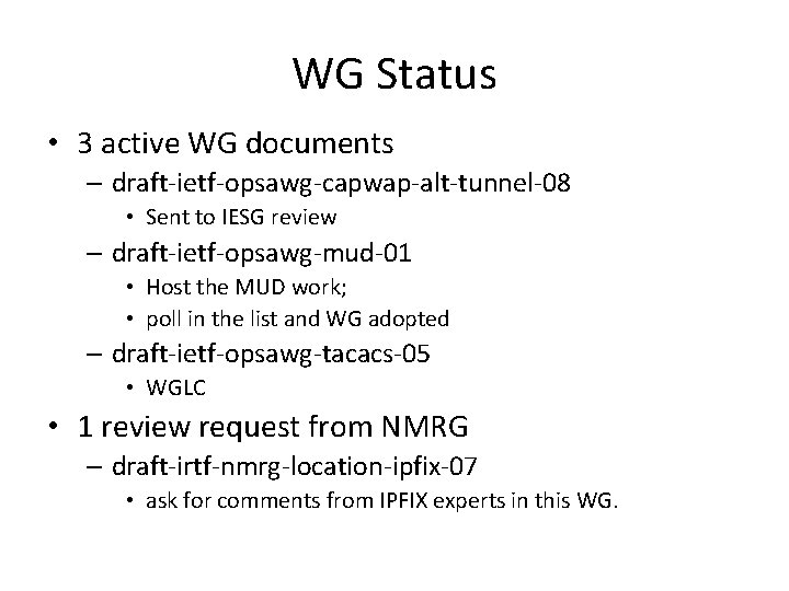 WG Status • 3 active WG documents – draft-ietf-opsawg-capwap-alt-tunnel-08 • Sent to IESG review