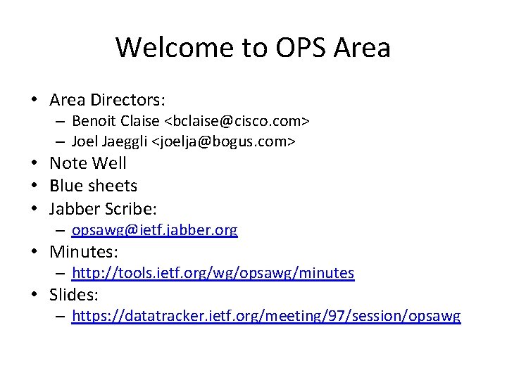 Welcome to OPS Area • Area Directors: – Benoit Claise <bclaise@cisco. com> – Joel