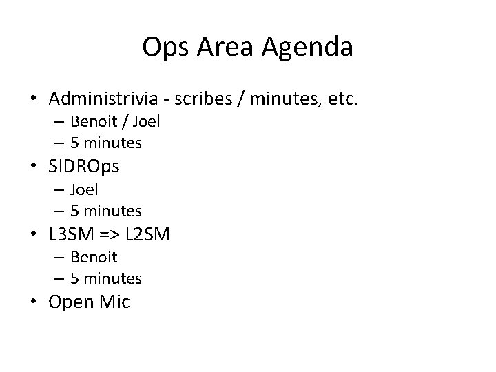 Ops Area Agenda • Administrivia - scribes / minutes, etc. – Benoit / Joel