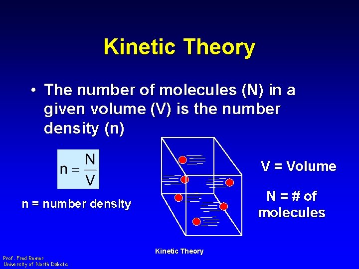 Kinetic Theory • The number of molecules (N) in a given volume (V) is