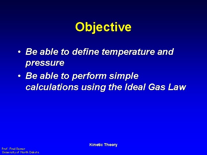 Objective • Be able to define temperature and pressure • Be able to perform
