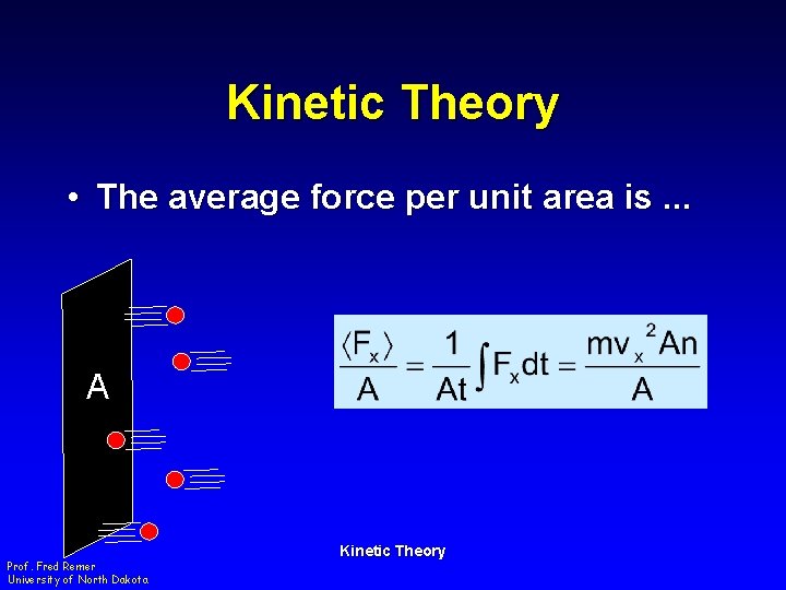 Kinetic Theory • The average force per unit area is. . . A Prof.