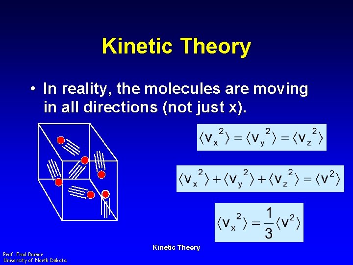 Kinetic Theory • In reality, the molecules are moving in all directions (not just