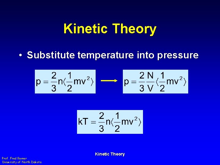 Kinetic Theory • Substitute temperature into pressure Prof. Fred Remer University of North Dakota
