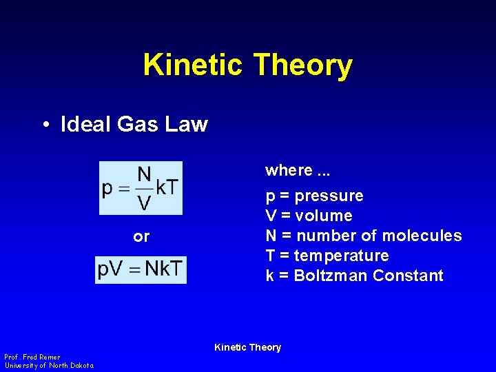 Kinetic Theory • Ideal Gas Law where. . . or Prof. Fred Remer University