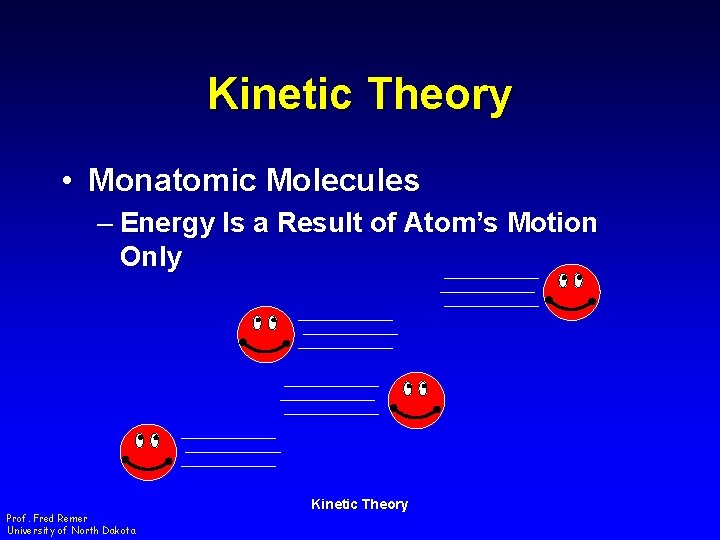 Kinetic Theory • Monatomic Molecules – Energy Is a Result of Atom’s Motion Only