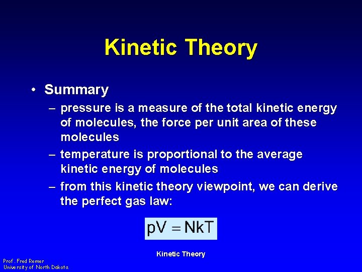 Kinetic Theory • Summary – pressure is a measure of the total kinetic energy