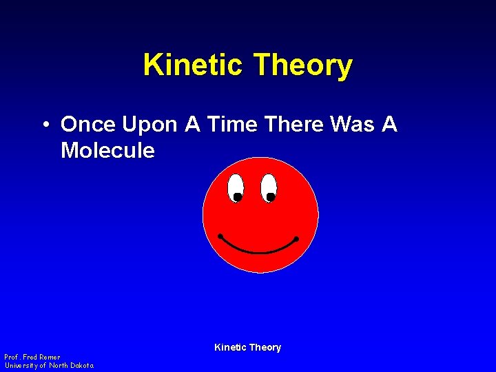 Kinetic Theory • Once Upon A Time There Was A Molecule Prof. Fred Remer