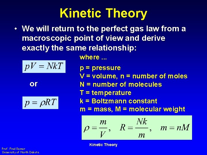 Kinetic Theory • We will return to the perfect gas law from a macroscopic