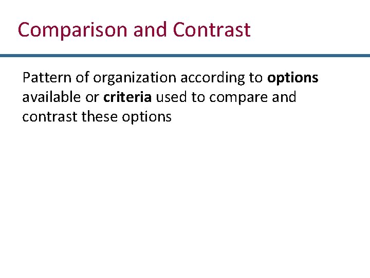 Comparison and Contrast Pattern of organization according to options available or criteria used to