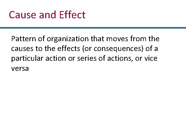 Cause and Effect Pattern of organization that moves from the causes to the effects