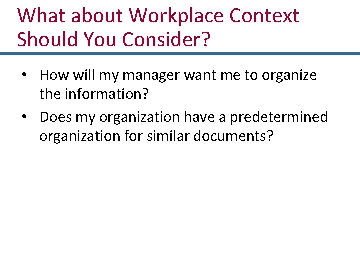 What about Workplace Context Should You Consider? • How will my manager want me