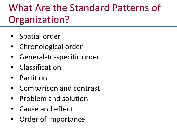 What Are the Standard Patterns of Organization? • • • Spatial order Chronological order