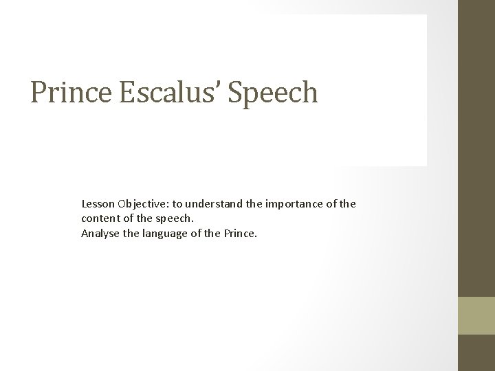 Prince Escalus’ Speech Lesson Objective: to understand the importance of the content of the