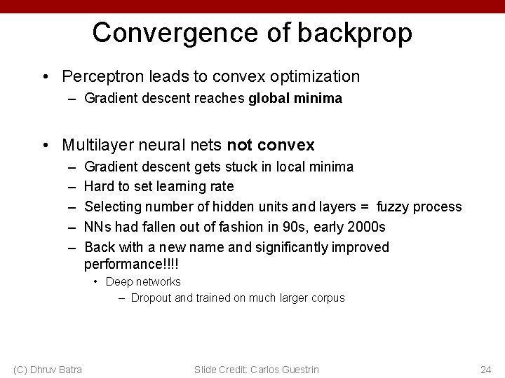 Convergence of backprop • Perceptron leads to convex optimization – Gradient descent reaches global