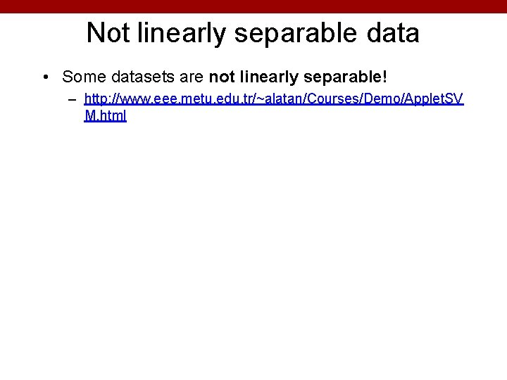 Not linearly separable data • Some datasets are not linearly separable! – http: //www.