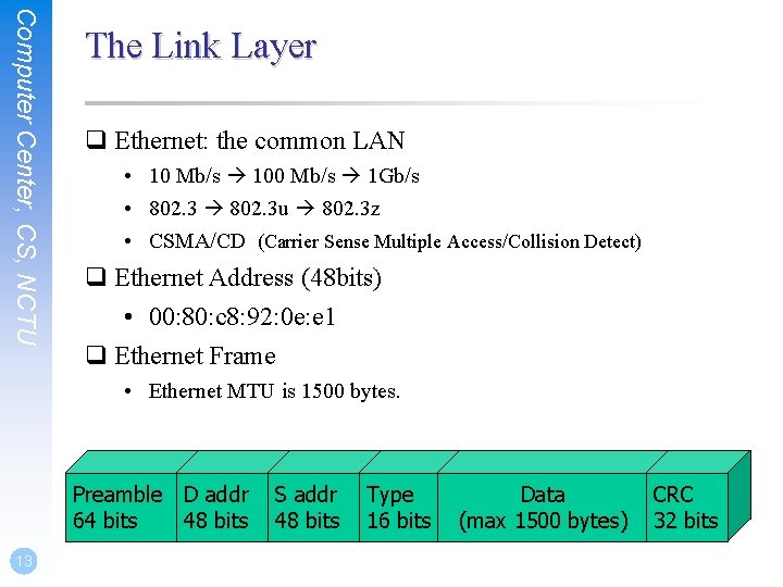 Computer Center, CS, NCTU The Link Layer q Ethernet: the common LAN • 10