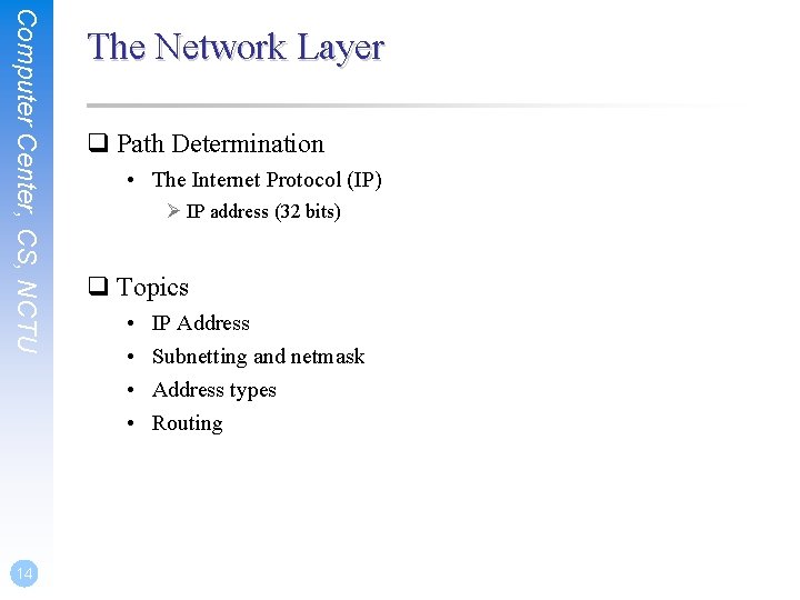 Computer Center, CS, NCTU 14 The Network Layer q Path Determination • The Internet