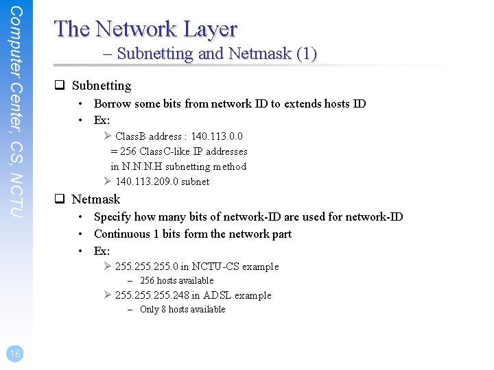 Computer Center, CS, NCTU The Network Layer – Subnetting and Netmask (1) q Subnetting