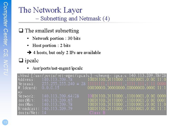 Computer Center, CS, NCTU 19 The Network Layer – Subnetting and Netmask (4) q