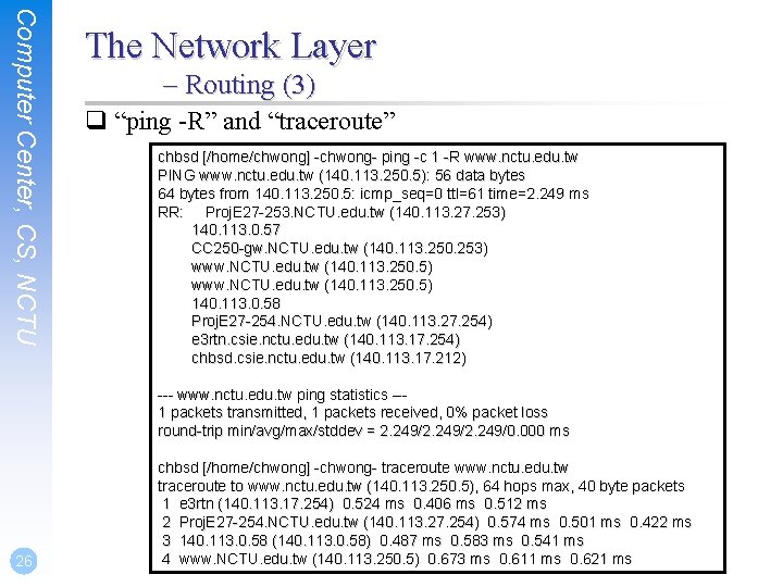 Computer Center, CS, NCTU The Network Layer – Routing (3) q “ping -R” and