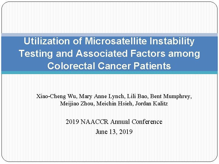 Utilization of Microsatellite Instability Testing and Associated Factors among Colorectal Cancer Patients Xiao-Cheng Wu,