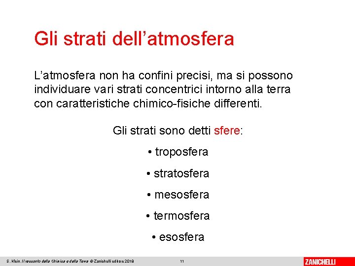 Gli strati dell’atmosfera L’atmosfera non ha confini precisi, ma si possono individuare vari strati