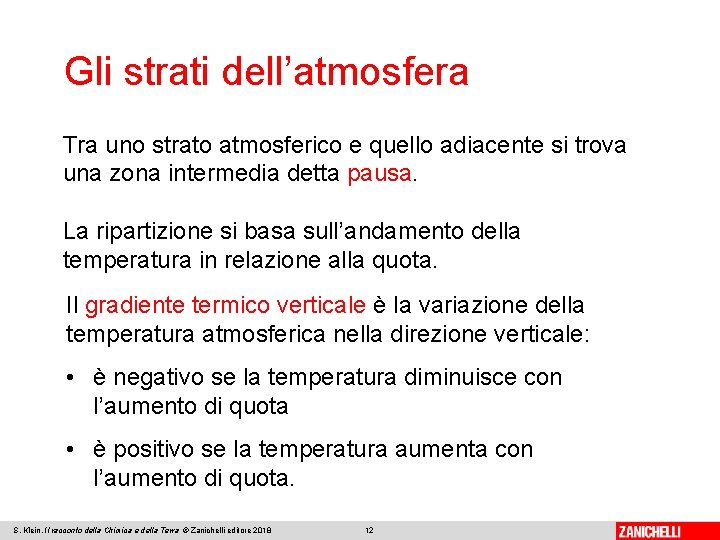 Gli strati dell’atmosfera Tra uno strato atmosferico e quello adiacente si trova una zona