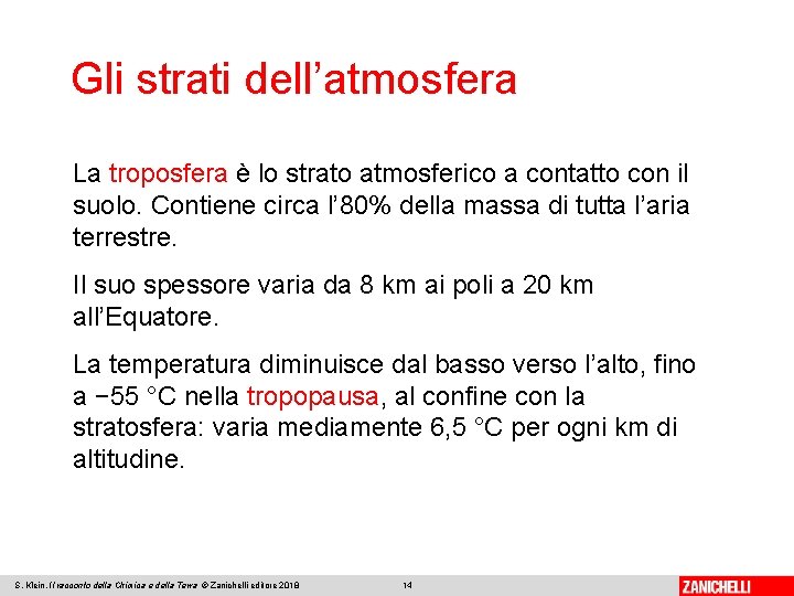 Gli strati dell’atmosfera La troposfera è lo strato atmosferico a contatto con il suolo.