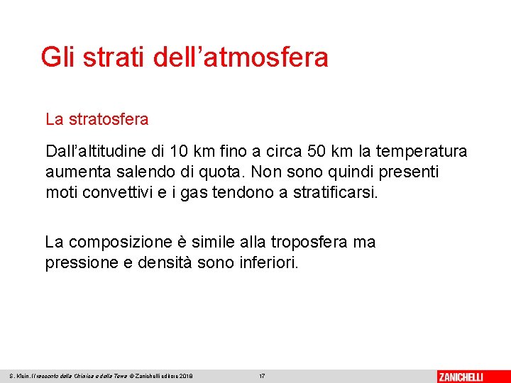 Gli strati dell’atmosfera La stratosfera Dall’altitudine di 10 km fino a circa 50 km