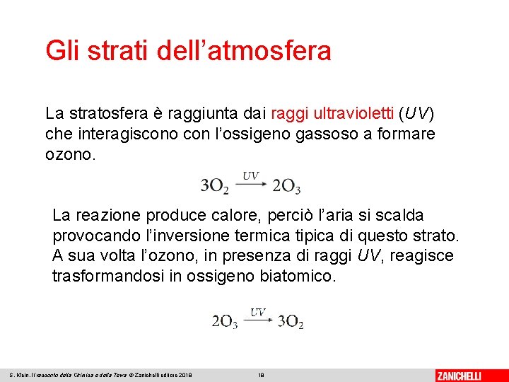 Gli strati dell’atmosfera La stratosfera è raggiunta dai raggi ultravioletti (UV) che interagiscono con